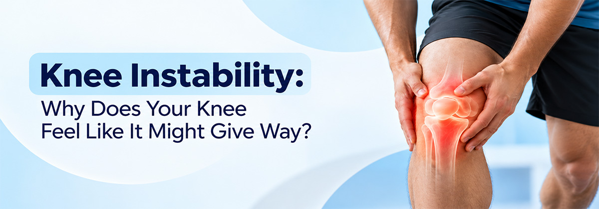 Knee Instability: Why Does Your Knee Feel Like It Might Give Way?